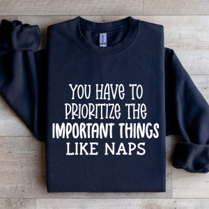 You Have To Prioritize The Important Things Sweatshirt