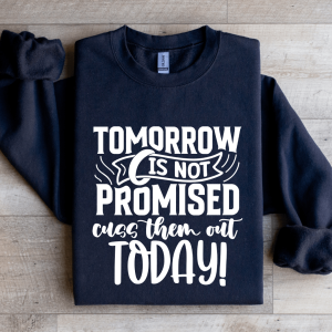 Tomorrow Is Not Promised Sweatshirt